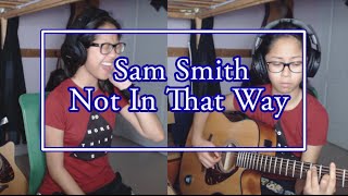 Sam Smith - Not In That Way Cover