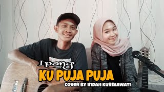 Ku Puja Puja - Ipank Cover Akustik by Indah Kurniawati ft.tTongak