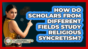 How Do Scholars From Different Fields Study Religious Syncretism? - Exploring Ancient Myths