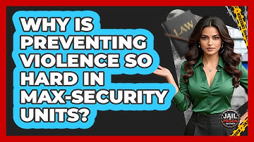 Why Is Preventing Violence So Hard In Max-security Units? - Jail & Prison Insider
