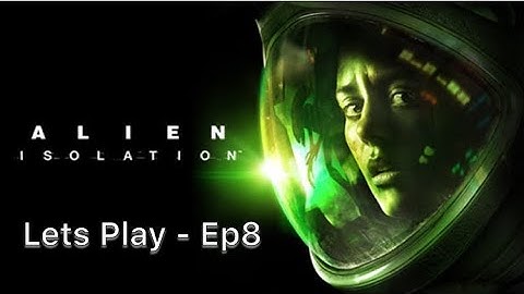 Let’s play Alien Isolation part 8