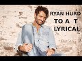 RYAN HURD - TO A T LYRICAL