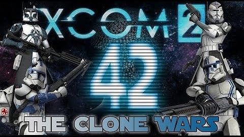 [42] XCOM 2: The Clone Wars ~ Final Battle Part 1