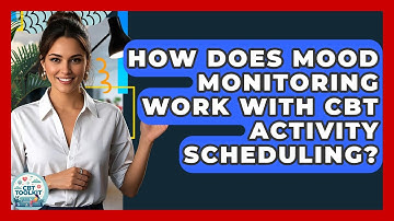 How Does Mood Monitoring Work With CBT Activity Scheduling? - CBT Toolkit