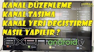 KANAL Düzenleme | KANAL Taşıma | KANAL Yeri Değiştirme Nasıl Yapılır? AXEN TV Android Smart Led TV