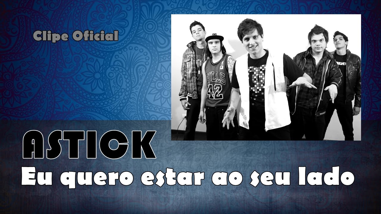 ASTICK  -  Eu quero estar ao seu lado  [ CLIPE OFICIAL ] HD