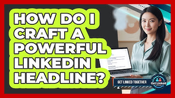 How Do I Craft A Powerful LinkedIn Headline?