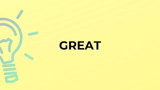 What is the meaning of the word GREAT?