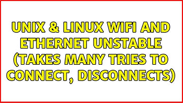 Unix & Linux: Wifi and ethernet unstable (takes many tries to connect, disconnects) (2 Solutions!!)