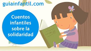 Cuentos cortos sobre la solidaridad para educar en valores a los niños 📚 | Fábulas infantiles