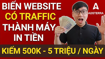 Biến Website Có Traffic Thành Máy In Tiền Với Adsterra | Hướng Dẫn Kiếm 500K – 5 Triệu/Ngày