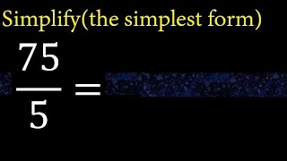 Simplify 75/5 and reduce to the simplest form