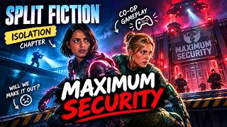 Split Fiction – Maximum Security Gameplay | Isolation Chapter | Full Walkthrough