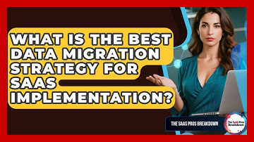 What Is The Best Data Migration Strategy For SaaS Implementation? - The SaaS Pros Breakdown