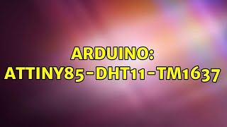 Arduino: ATtiny85-DHT11-TM1637