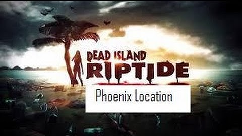 Dead Island Riptide location of the Phoenix blueprint