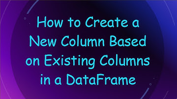 How to Create a New Column Based on Existing Columns in a DataFrame