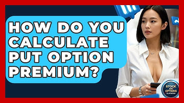 How Do You Calculate Put Option Premium? - Stock and Options Playbook