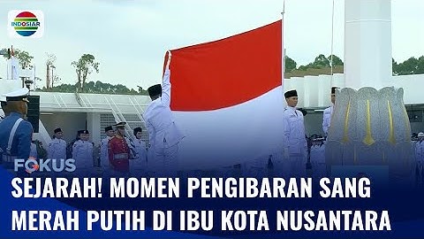 Detik-Detik Pengibaran Bendera Pusaka Merah Putih di Istana Negara IKN | Fokus
