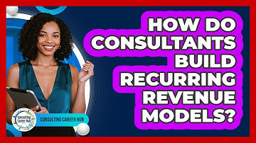 How Do Consultants Build Recurring Revenue Models? - Consulting Career Hub