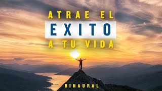 ATRAE EL EXITO A TU VIDA | AUDIO BINAURAL