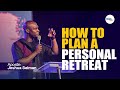 How to plan a personal retreat  apostle joshua selman