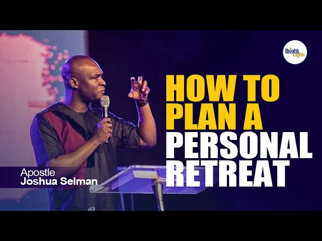 HOW TO PLAN A PERSONAL RETREAT - Apostle Joshua Selman class=