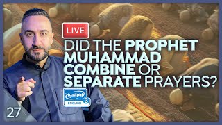 27. Did the Prophet Muhammad (pbuh) combine or separate prayers? | Sayed Ammar Nakshawani
