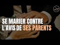 Se marier contre les avis de ses parents