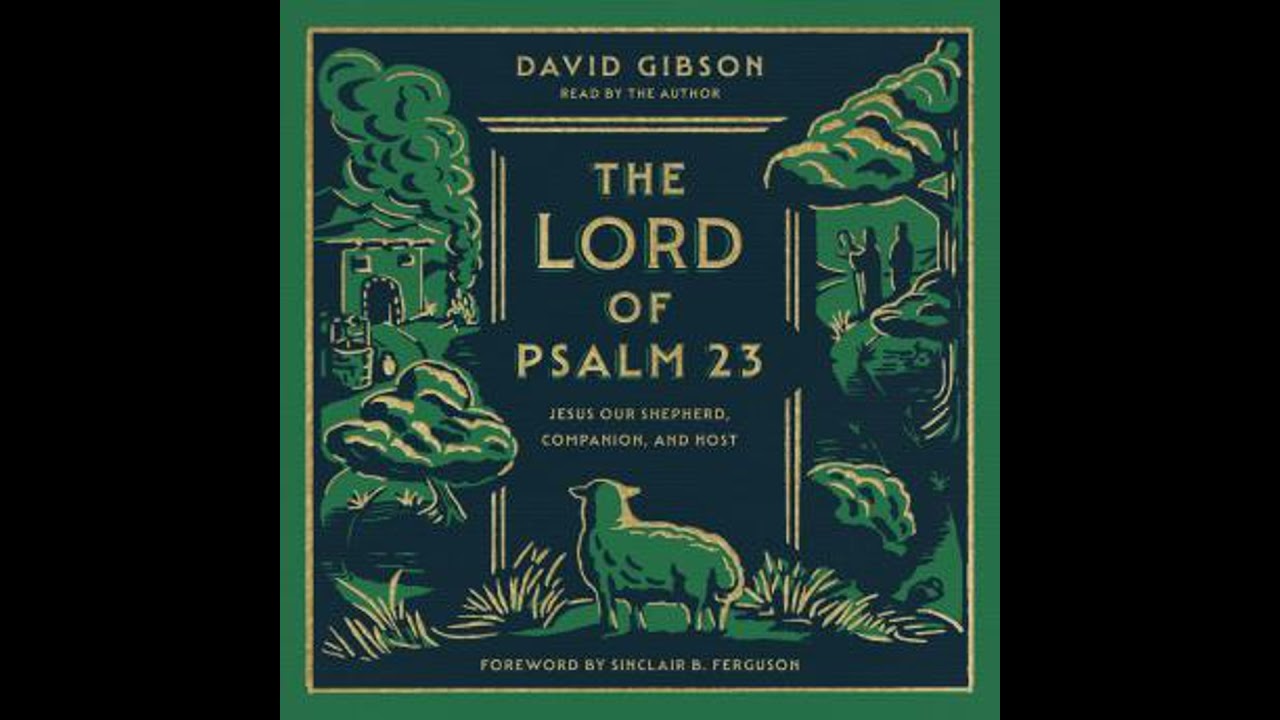 Lord of Psalm 23: Jesus Our Shepherd, Companion, and Host - David Gibson
