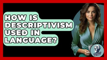 How Is Descriptivism Used In Language? - Philosophy Beyond