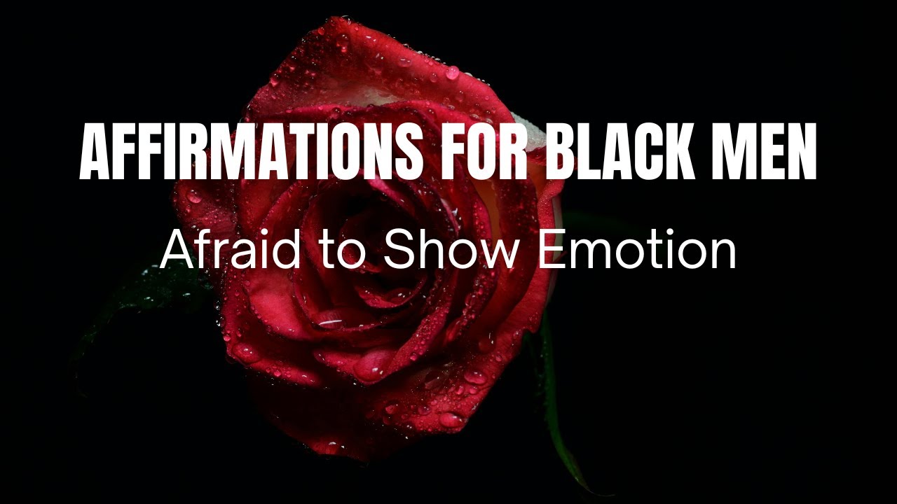 Affirmations for Black Men – Afraid to Show Emotion