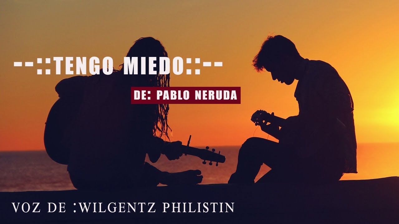 Tengo miedo poema de amor DE :Pablo Neruda #wilgentz #poemas #amor #
