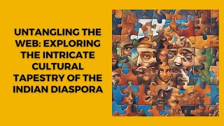 Untangling the web: Exploring the intricate cultural tapestry of the Indian diaspora
