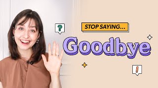 Stop saying 'Goodbye' in English 🙅