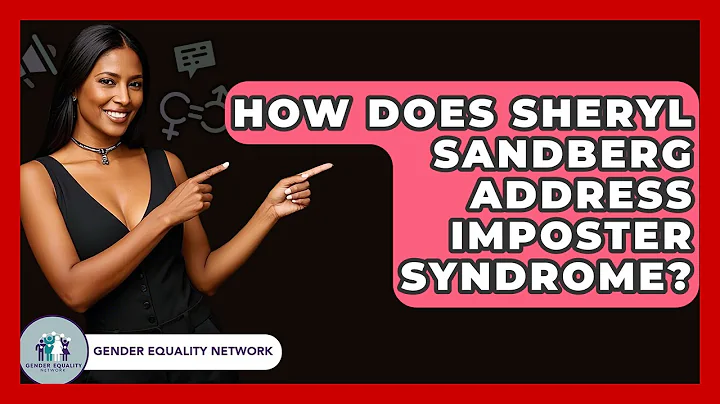 How Does Sheryl Sandberg Address Imposter Syndrome? - Gender Equality Network