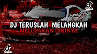 DJ TERUSLAH MELANGKAH MELUPAKAN DIRINYA || DJ KARENA KAMU SLOW JEDAG JEDUG MENGKANE VIRAL TIKTOK