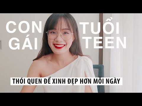 6 thói quen giúp Con gái Tuổi Teen xinh đẹp hơn mỗi ngày | Sunhuyn