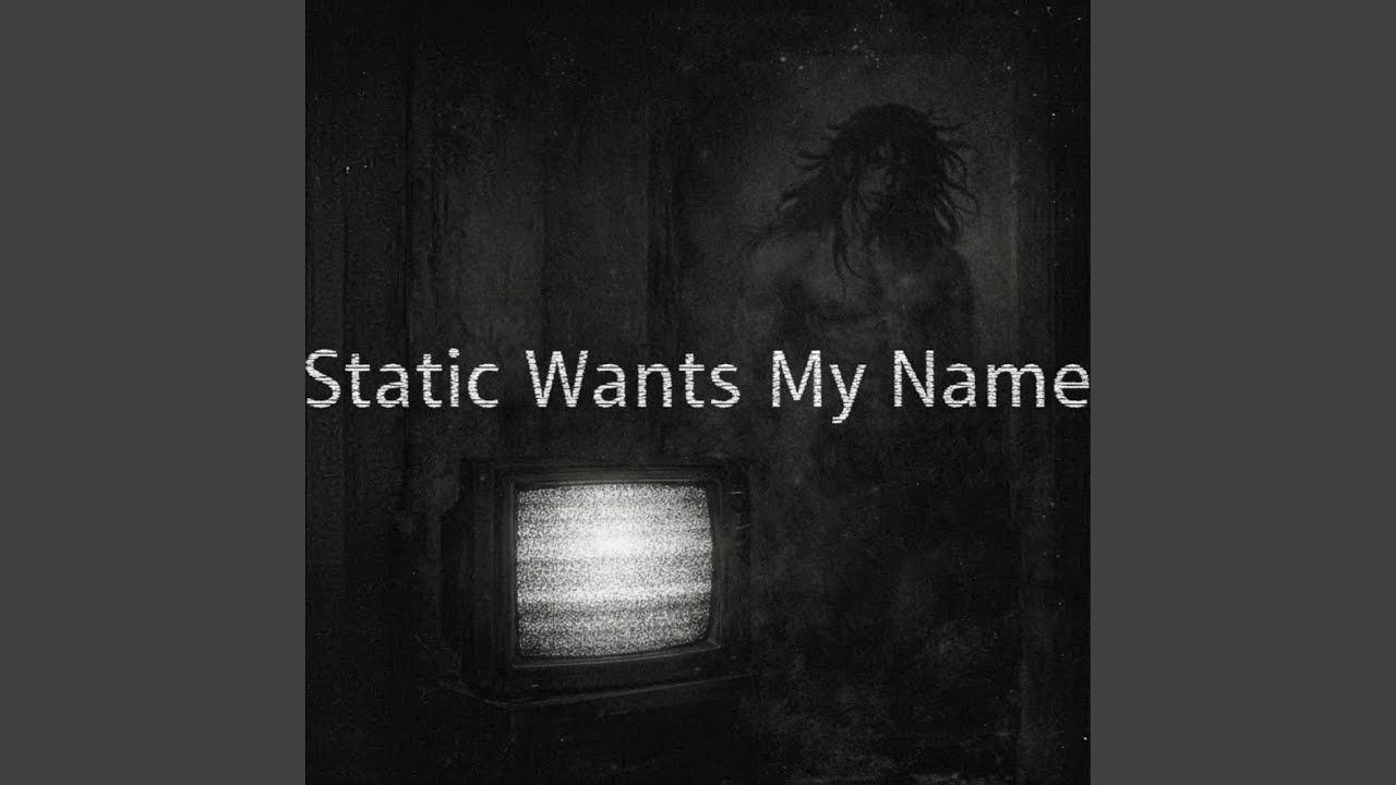 Static Wants My Name