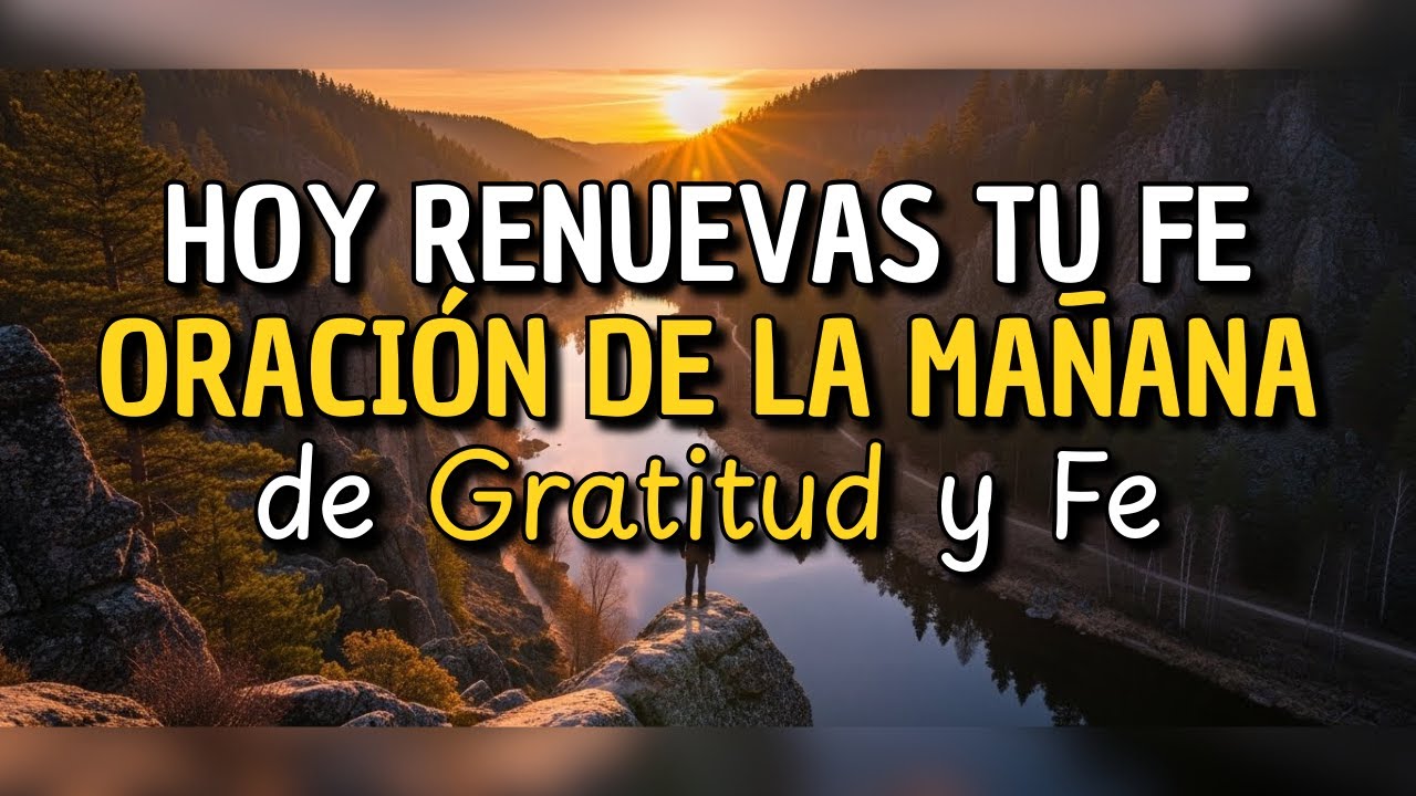 EMPIEZO MI DÍA CON DIOS Y GRATITUD 🙏🌅 | Oración de la Mañana que Llena tu Corazón de Paz y Fuerza