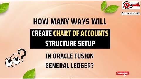 How many ways will Create Chart of Accounts Structure Setup in Oracle Fusion General ledger?