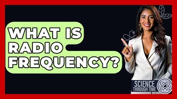 What Is Radio Frequency? - Science Through Time