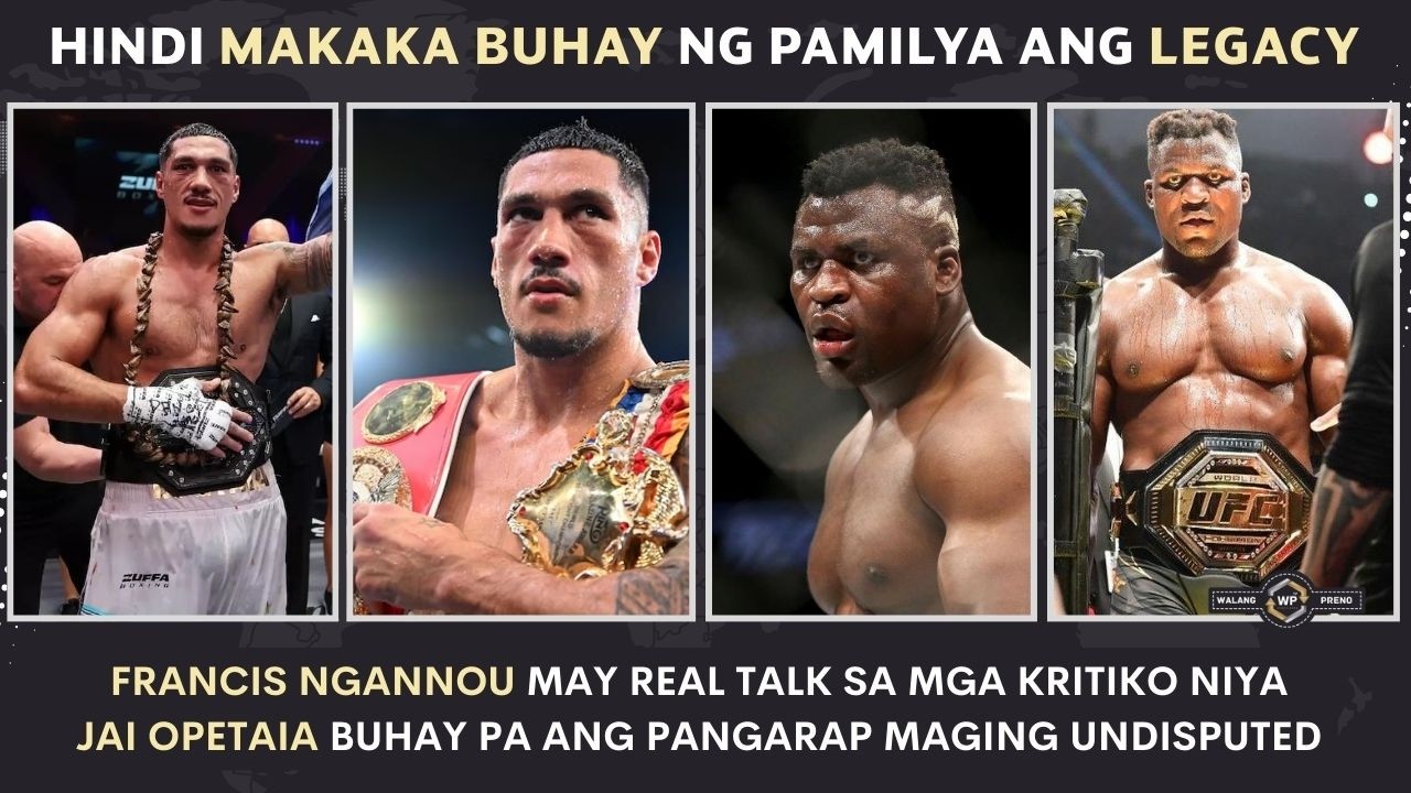 LEGACY hindi makaka buhay ng PAMILYA ayon kay Ngannou | Jai Opetaia HINDI pa tatanggalan ng IBF belt