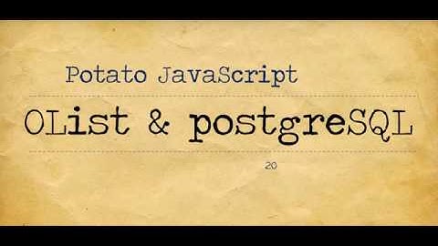 Potato JavaScript Tutorial 006 - OList & PostgreSQL part 1