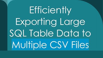 Efficiently Exporting Large SQL Table Data to Multiple CSV Files
