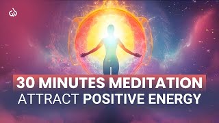 30 Minute Meditation Music for Energy Boost: Attract Positive Energy