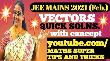 PREVIOUS JEE MAINS-2021 (February)-VECTORS (Quick Solns.) - MATHS SUPER TIPS AND TRICKS-By LAKSHMI🔥🔥