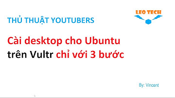 Cách cài Desktop cho Ubuntu trên VPS chỉ với 3 bước