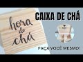 CAIXA PORTA CHÁ EM PINUS - FAÇA VOCÊ MESMO