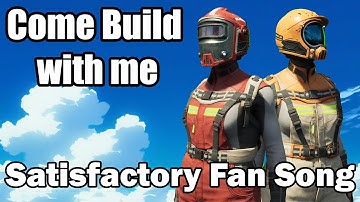 Come Build With Me - Satisfactory Fan Song